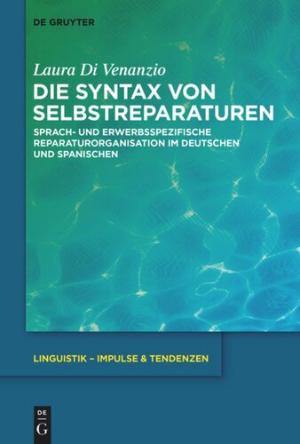 Die Syntax von Selbstreparaturen: Sprach- und erwerbsspezifische Reparaturorganisation im Deutschen und Spanischen