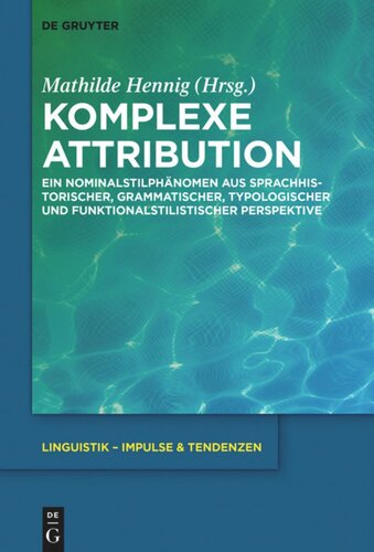 Komplexe Attribution: Ein Nominalstilphänomen aus sprachhistorischer, grammatischer, typologischer und funktionalstilistischer Perspektive