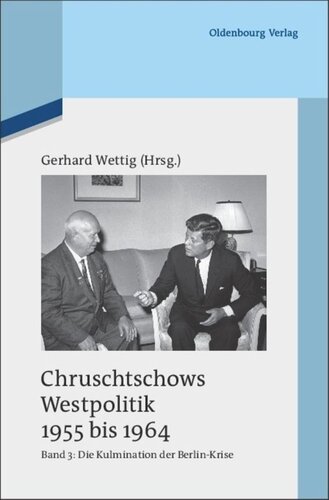 Chruschtschows Westpolitik 1955 bis 1964: Band 3 Kulmination der Berlin-Krise (Herbst 1960 bis Herbst 1962)