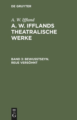 A. W. Ifflands theatralische Werke: Band 3 Bewußtseyn. Reue versöhnt