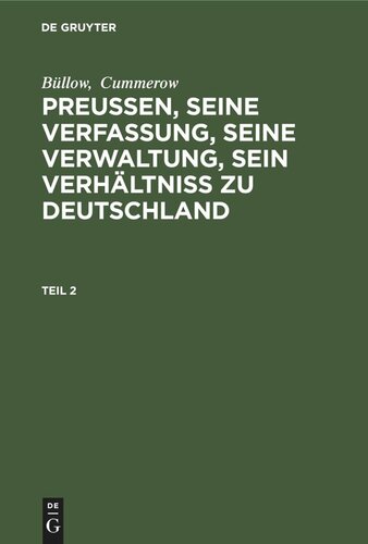 Preußen, seine Verfassung, seine Verwaltung, sein Verhältniß zu Deutschland: Teil 2