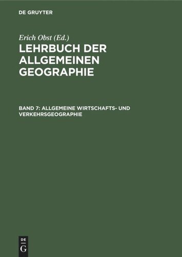 Lehrbuch der Allgemeinen Geographie: Band 7 Allgemeine Wirtschafts- und Verkehrsgeographie