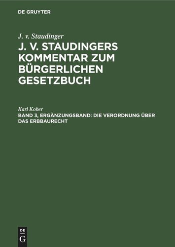 J. v. Staudingers Kommentar zum Bürgerlichen Gesetzbuch: Band 3, Ergänzungsband Die Verordnung über das Erbbaurecht