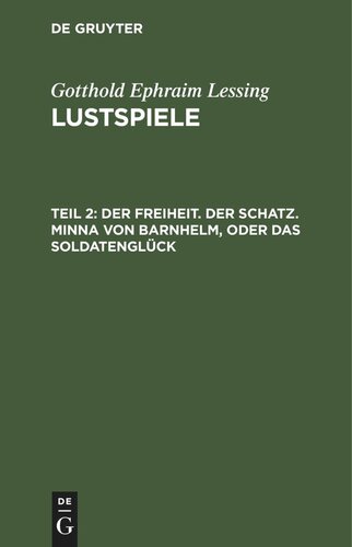 Lustspiele: Teil 2 Der Freiheit. Der Schatz. Minna von Barnhelm, oder das Soldatenglück