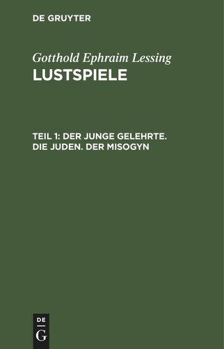 Lustspiele: Teil 1 Der junge Gelehrte. Die Juden. Der Misogyn