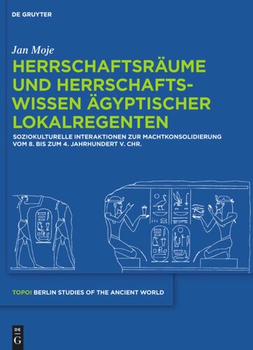 Herrschaftsräume und Herrschaftswissen ägyptischer Lokalregenten: Soziokulturelle Interaktionen zur Machtkonsolidierung vom 8. bis zum 4. Jahrhundert v. Chr.