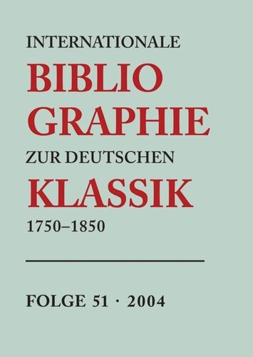 Internationale Bibliographie zur Deutschen Klassik 1750-1850: Folge 51 2004