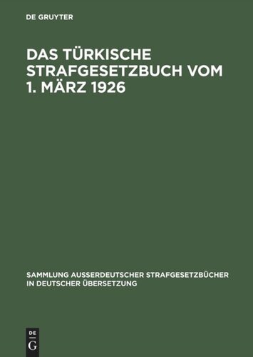 Das Türkische Strafgesetzbuch vom 1. März 1926: Gesetz Nr. 765 (Türkisches GesetzSatt Nr. 320 vom 13. März 1926). Das Ausführungsgesetz zum türkischen Strafgesetzbuch vom 26. April 1926