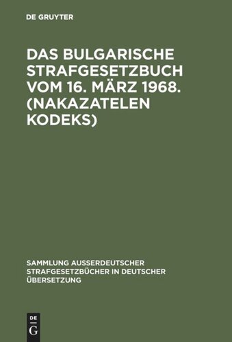 Das bulgarische Strafgesetzbuch vom 16. März 1968. (Nakazatelen kodeks): Mit ergänzenden vorschriften