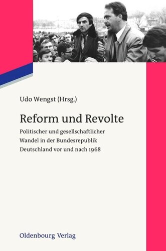 Reform und Revolte: Politischer und gesellschaftlicher Wandel in der Bundesrepublik Deutschland vor und nach 1968