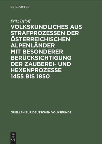 Volkskundliches aus Strafprozessen der österreichischen Alpenländer mit besonderer berücksichtigung der Zauberei- und Hexenprozesse 1455 bis 1850