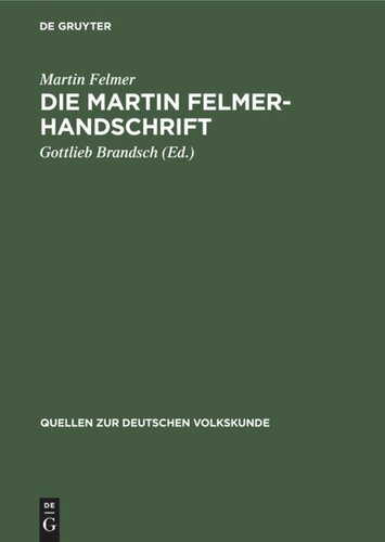 Die Martin Felmer-Handschrift: Eine Darstellung der Geschichte und Volkskunde der Siebenbürger Sachsen aus dem Jahre 1764