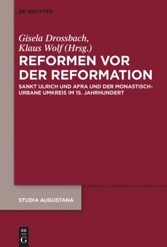 Reformen vor der Reformation: Sankt Ulrich und Afra und der monastisch-urbane Umkreis im 15. Jahrhundert