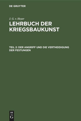 Lehrbuch der Kriegsbaukunst: Teil 2 Der Angriff und die Vertheidigung der Festungen