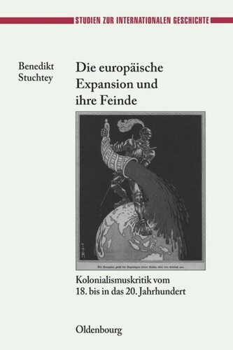 Die europäische Expansion und ihre Feinde: Kolonialismuskritik vom 18. bis in das 20. Jahrhundert