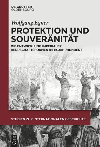 Protektion und Souveränität: Die Entwicklung imperialer Herrschaftsformen im 19. Jahrhundert