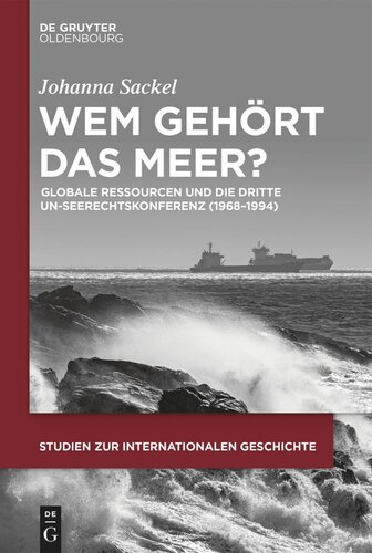 Wem gehört das Meer?: Globale Ressourcen und die dritte UN-Seerechtskonferenz (1968–1994)