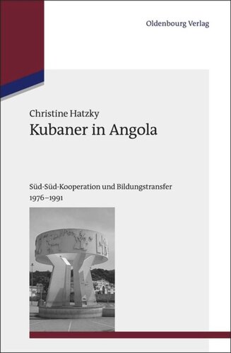 Kubaner in Angola: Süd-Süd-Kooperation und Bildungstransfer 1976-1991