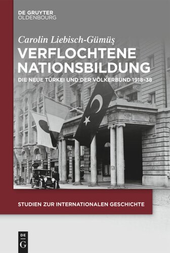 Verflochtene Nationsbildung: Die Neue Türkei und der Völkerbund 1918–38