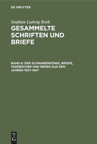 Gesammelte Schriften und Briefe: Band 6 Der Schwabenkönig, Briefe, Tagebücher und Reden aus den Jahren 1837–1847