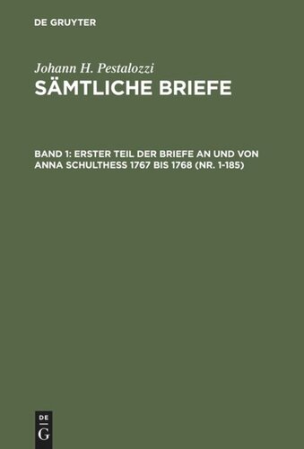 Sämtliche Briefe: Band 1 Erster Teil der Briefe an und von Anna Schulthess 1767 bis 1768 (Nr. 1-185)