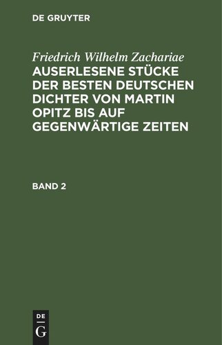 Auserlesene Stücke der besten deutschen Dichter von Martin Opitz bis auf gegenwärtige Zeiten: Band 2