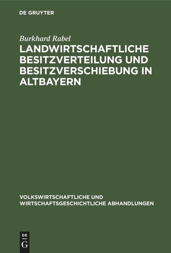 Landwirtschaftliche Besitzverteilung und Besitzverschiebung in Altbayern: Mit einem Anhang: Die Güterzertrümmerungsstatistik in Deutschland und Österreich