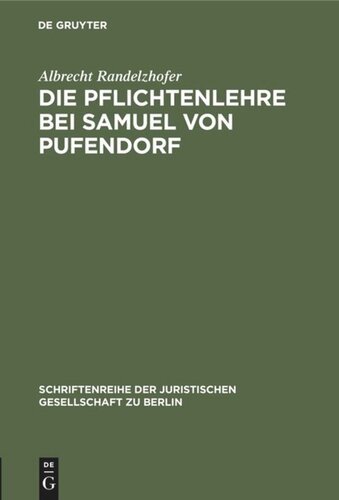 Die Pflichtenlehre bei Samuel von Pufendorf: Festvortrag gehalten am 2. Dezember 1982 im Kammergericht aus Anlaß der Feier zur 350. Wiederkehr seines Geburtstages in Anwesenheit des Herrn Bundespräsidenten