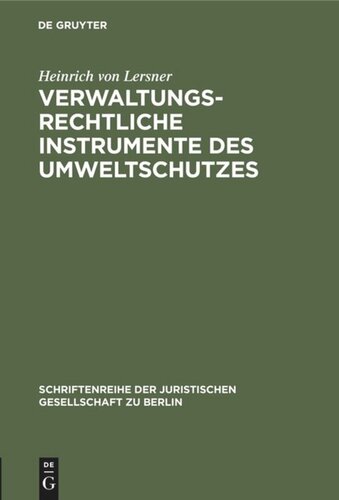 Verwaltungsrechtliche Instrumente des Umweltschutzes: Vortrag gehalten vor der Berliner Juristischen Gesellschaft am 22. September 1982