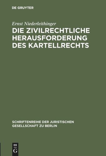 Die zivilrechtliche Herausforderung des Kartellrechts: Vortrag gehalten vor der Juristischen Gesellschaft zu Berlin am 25. März 1984