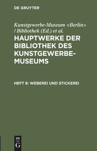 Hauptwerke der Bibliothek des Kunstgewerbe-Museums: Heft 8 Weberei und Stickerei