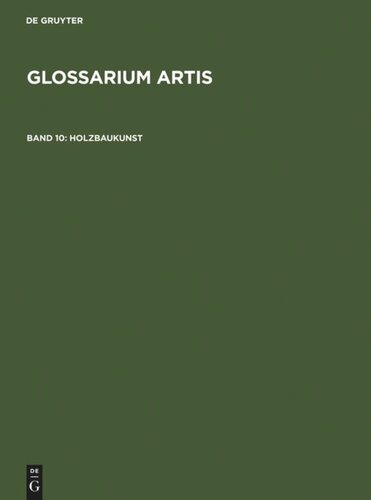 Glossarium Artis. Band 10 Holzbaukunst: Fachwerk - Dachgerüst - Zimmermannswerkzeug. Systematisches Fachwörterbuch