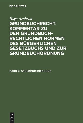 Grundbuchrecht: Kommentar zu den grundbuchrechtlichen Normen des Bürgerlichen Gesetzbuchs und zur Grundbuchordnung. Band 2 Grundbuchordnung: Kommentar zur Grundbuchordnung für das Deutsche Reich nebst den für Preußen erlassenen Ausführungsbestimmungen