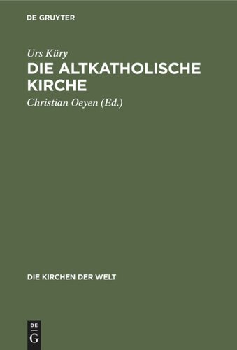 Die Altkatholische Kirche: Ihre Geschichte, ihre Lehre, ihr Anliegen