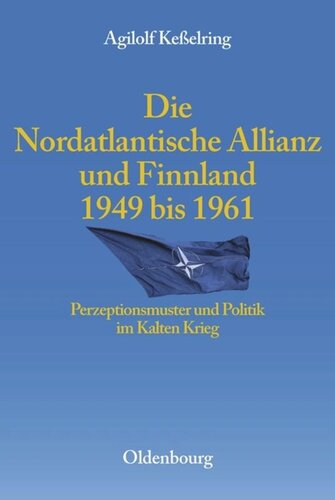 Die Nordatlantische Allianz und Finnland 1949-1961: Perzeptionsmuster und Politik im Kalten Krieg