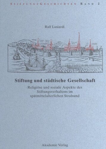 Stiftung und städtische Gesellschaft: Religiöse und soziale Aspekte des Stiftungsverhaltens im spätmittelalterlichen Stralsund