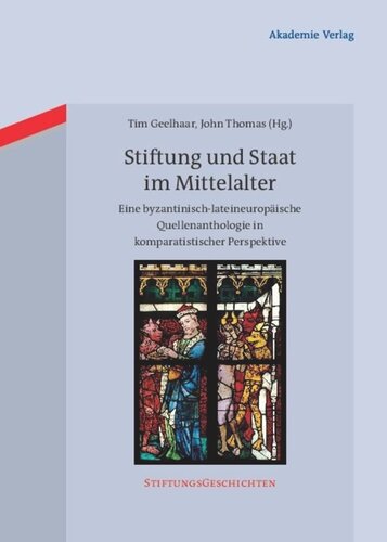 Stiftung und Staat im Mittelalter: Eine byzantinisch-lateineuropäische Quellenanthologie in komparatistischer Perspektive