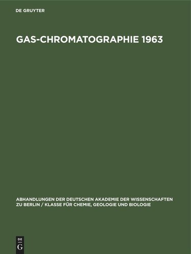 Gas-Chromatographie 1963: Vorträge des 4. Symposiums über Gas-Chromatographie in der Deutschen Demokratischen Republik vom 28.–31. Mai 1963 im VEB Leuna-Werke „Walter Ulbricht“