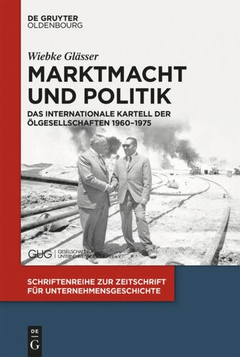 Marktmacht und Politik: Das internationale Kartell der Ölgesellschaften 1960–1975