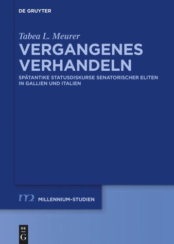 Vergangenes verhandeln: Spätantike Statusdiskurse senatorischer Eliten in Gallien und Italien