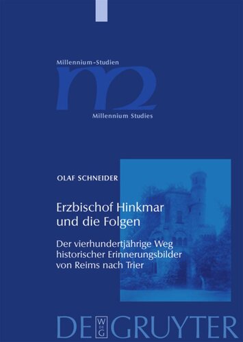 Erzbischof Hinkmar und die Folgen: Der vierhundertjährige Weg historischer Erinnerungsbilder von Reims nach Trier