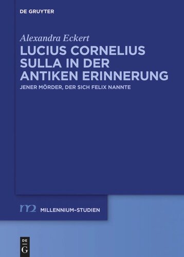 Lucius Cornelius Sulla in der antiken Erinnerung: Jener Mörder, der sich Felix nannte