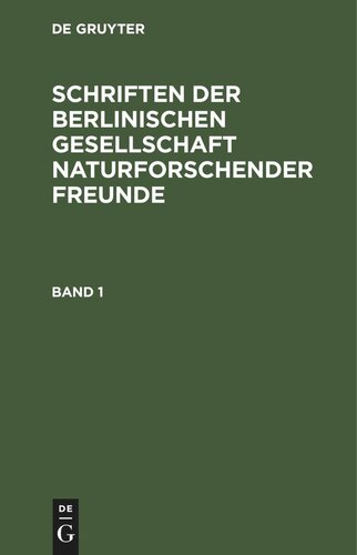 Schriften der Berlinischen Gesellschaft naturforschender Freunde: Band 1