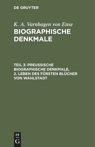 Biographische Denkmale: Teil 3 Preußische biographische Denkmale, 2. Leben des Fürsten Blücher von Wahlstadt