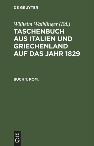 Taschenbuch aus Italien und Griechenland auf das Jahr .... 1829: Buch 1: Rom