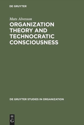 Organization Theory and Technocratic Consciousness: Rationality, Ideology and Quality of Work