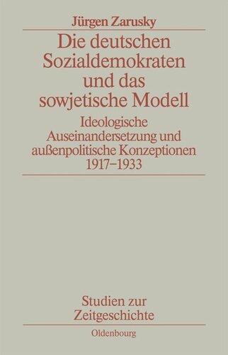 Die deutschen Sozialdemokraten und das sowjetische Modell: Ideologische Auseinandersetzungen und außenpolitische Konzeptionen 1917-1933