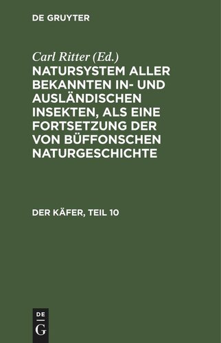 Natursystem aller bekannten in- und ausländischen Insekten, als eine Fortsetzung der von Büffonschen Naturgeschichte: Der Käfer, Teil 10