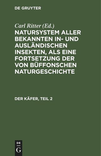 Natursystem aller bekannten in- und ausländischen Insekten, als eine Fortsetzung der von Büffonschen Naturgeschichte: Der Käfer, Teil 2