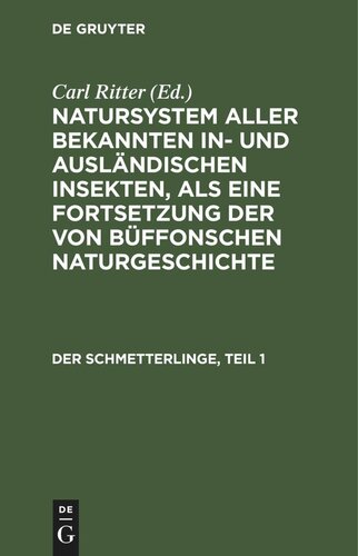 Natursystem aller bekannten in- und ausländischen Insekten, als eine Fortsetzung der von Büffonschen Naturgeschichte: Der Schmetterlinge, Teil 1